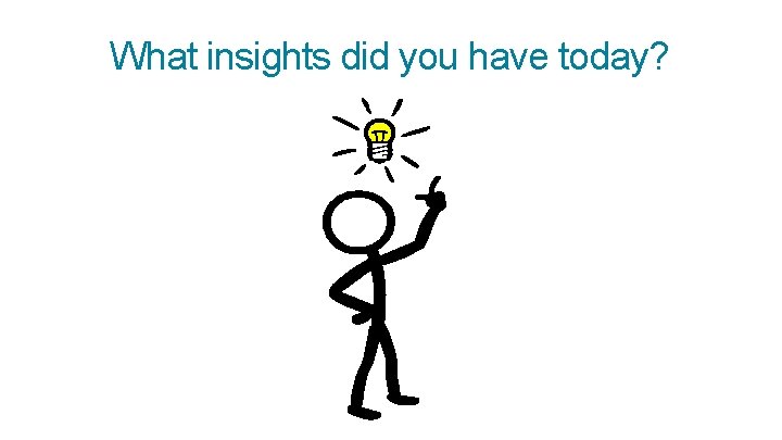 What insights did you have today? 
