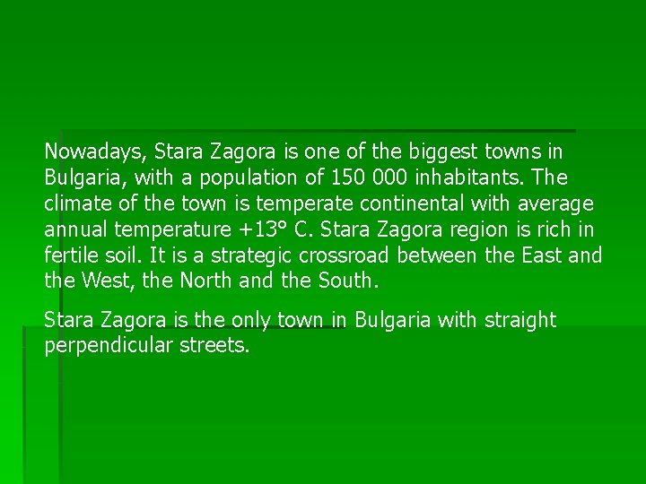 Nowadays, Stara Zagora is one of the biggest towns in Bulgaria, with a population