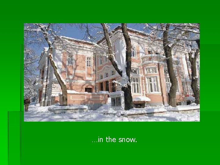 …in the snow. 