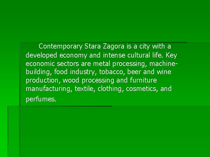 Contemporary Stara Zagora is a city with a developed economy and intense cultural life.