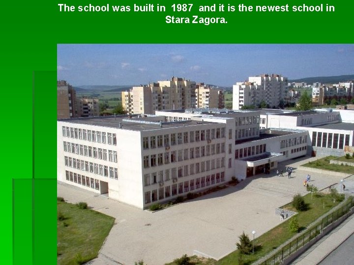 The school was built in 1987 and it is the newest school in Stara