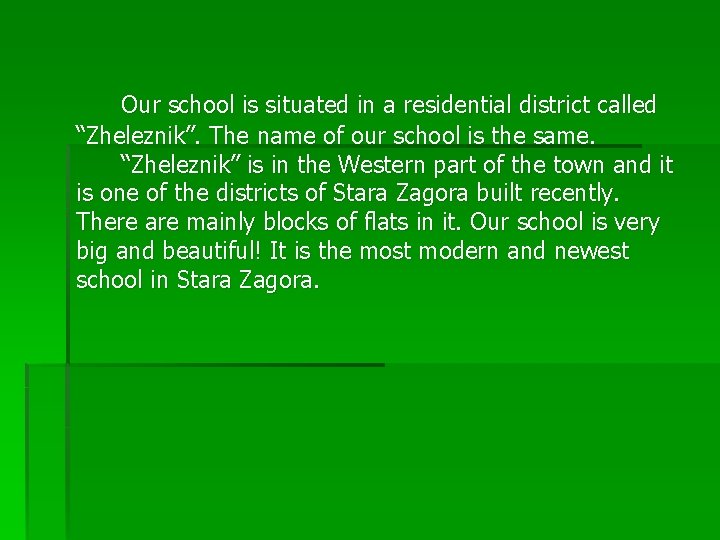 Our school is situated in a residential district called “Zheleznik”. The name of our