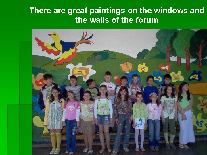 There are great paintings on the windows and the walls of the forum 