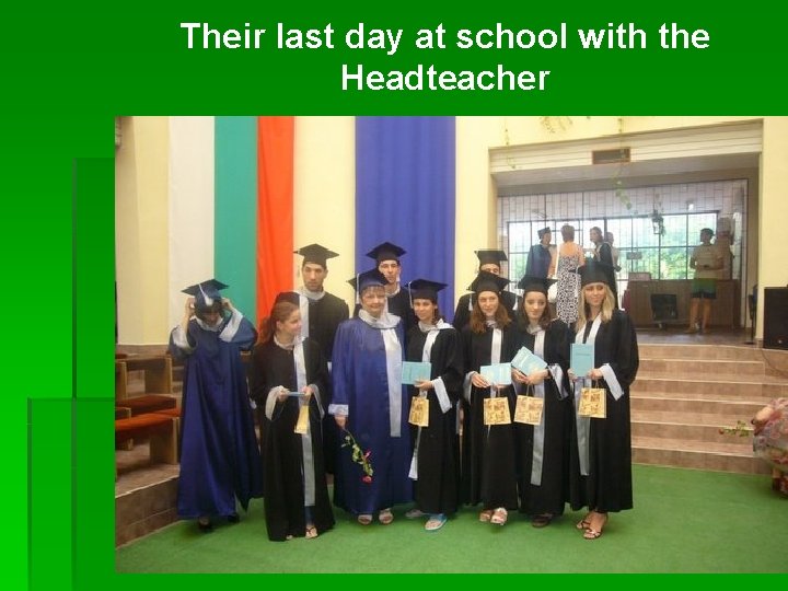 Their last day at school with the Headteacher 