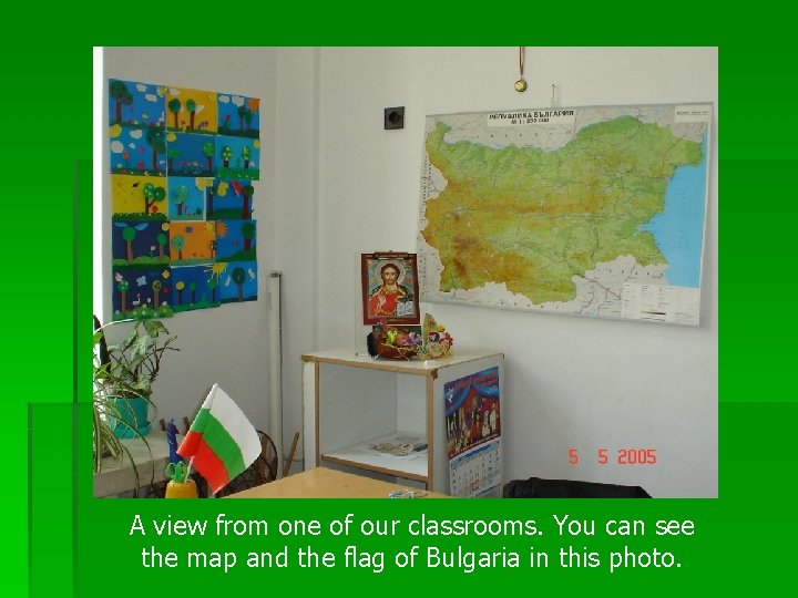 A view from one of our classrooms. You can see the map and the