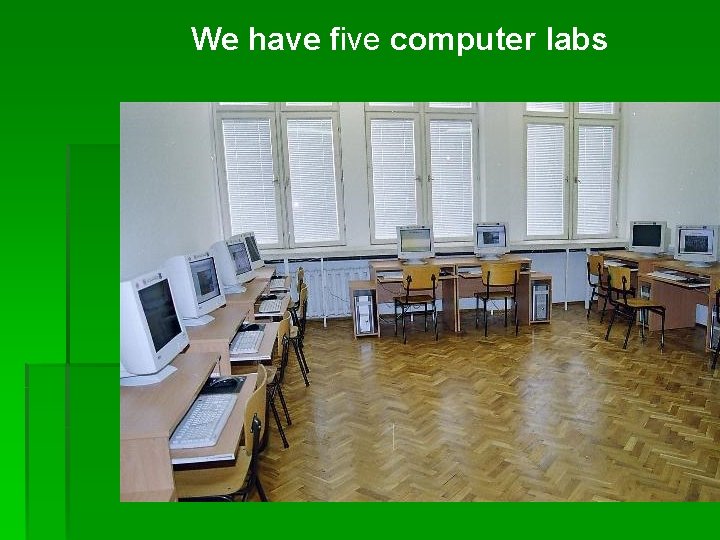 We have five computer labs 