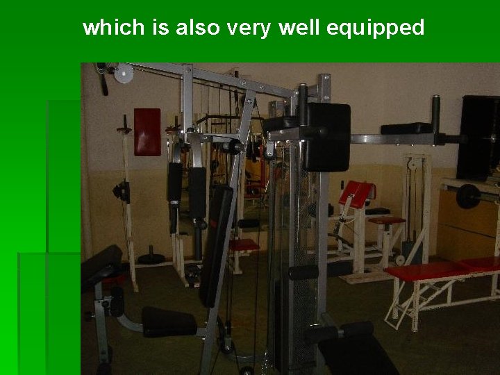which is also very well equipped 