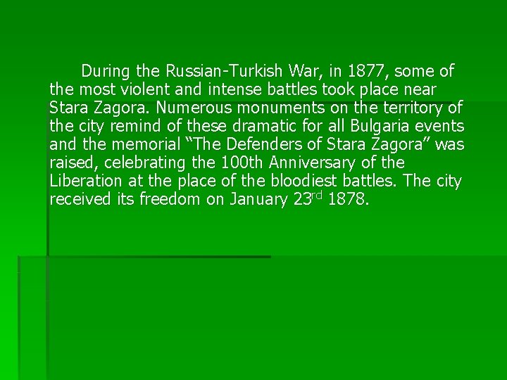 During the Russian-Turkish War, in 1877, some of the most violent and intense battles