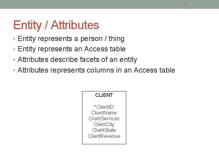 1 Entity / Attributes • Entity represents a person / thing • Entity represents