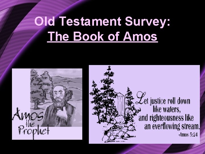 Old Testament Survey: The Book of Amos 