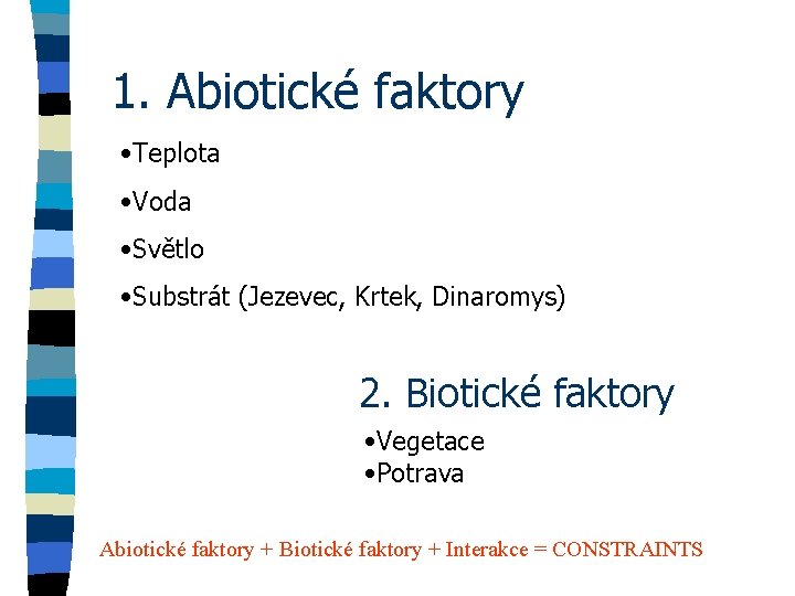 1. Abiotické faktory • Teplota • Voda • Světlo • Substrát (Jezevec, Krtek, Dinaromys)