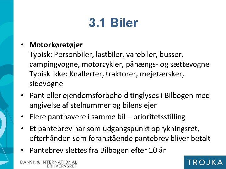 3. 1 Biler • Motorkøretøjer Typisk: Personbiler, lastbiler, varebiler, busser, campingvogne, motorcykler, påhængs- og