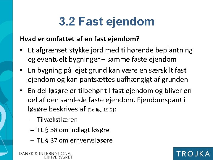 3. 2 Fast ejendom Hvad er omfattet af en fast ejendom? • Et afgrænset