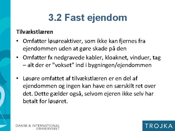 3. 2 Fast ejendom Tilvækstlæren • Omfatter løsøreaktiver, som ikke kan fjernes fra ejendommen