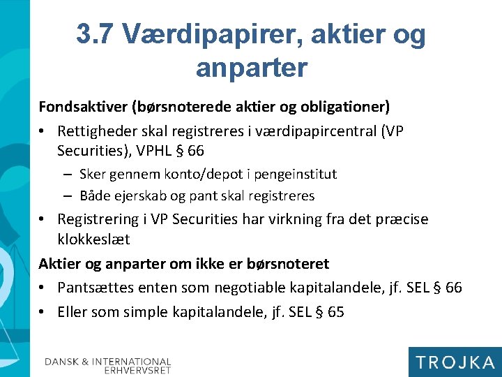 3. 7 Værdipapirer, aktier og anparter Fondsaktiver (børsnoterede aktier og obligationer) • Rettigheder skal