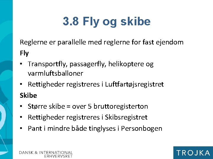 3. 8 Fly og skibe Reglerne er parallelle med reglerne for fast ejendom Fly