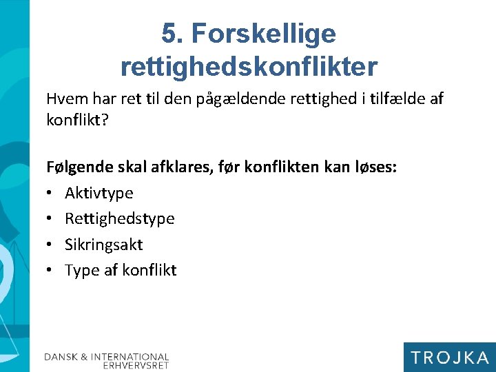 5. Forskellige rettighedskonflikter Hvem har ret til den pågældende rettighed i tilfælde af konflikt?