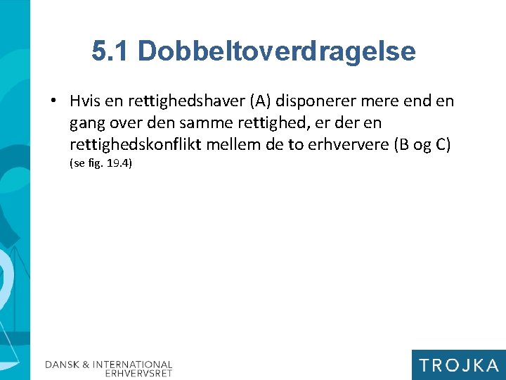 5. 1 Dobbeltoverdragelse • Hvis en rettighedshaver (A) disponerer mere end en gang over