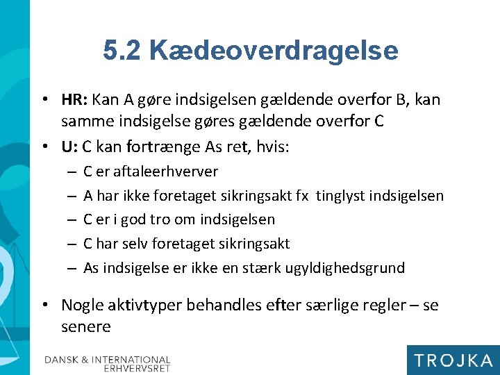5. 2 Kædeoverdragelse • HR: Kan A gøre indsigelsen gældende overfor B, kan samme