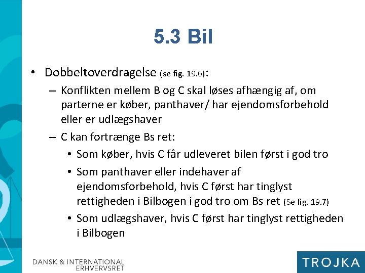 5. 3 Bil • Dobbeltoverdragelse (se fig. 19. 6): – Konflikten mellem B og