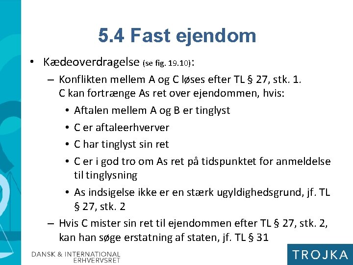 5. 4 Fast ejendom • Kædeoverdragelse (se fig. 19. 10): – Konflikten mellem A