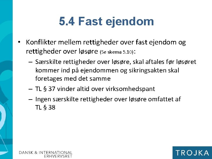 5. 4 Fast ejendom • Konflikter mellem rettigheder over fast ejendom og rettigheder over