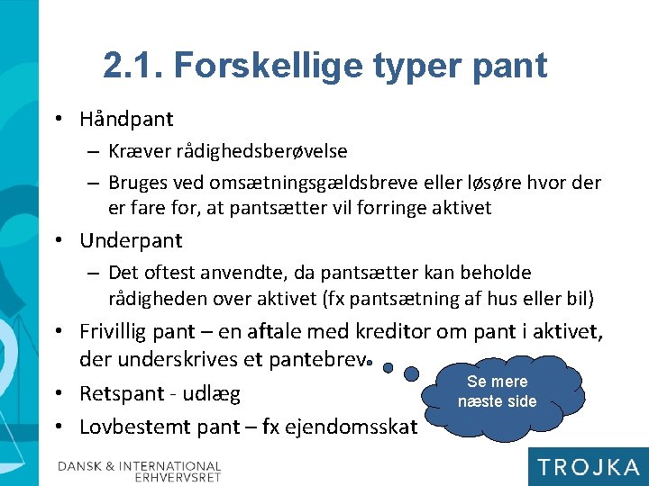 2. 1. Forskellige typer pant • Håndpant – Kræver rådighedsberøvelse – Bruges ved omsætningsgældsbreve