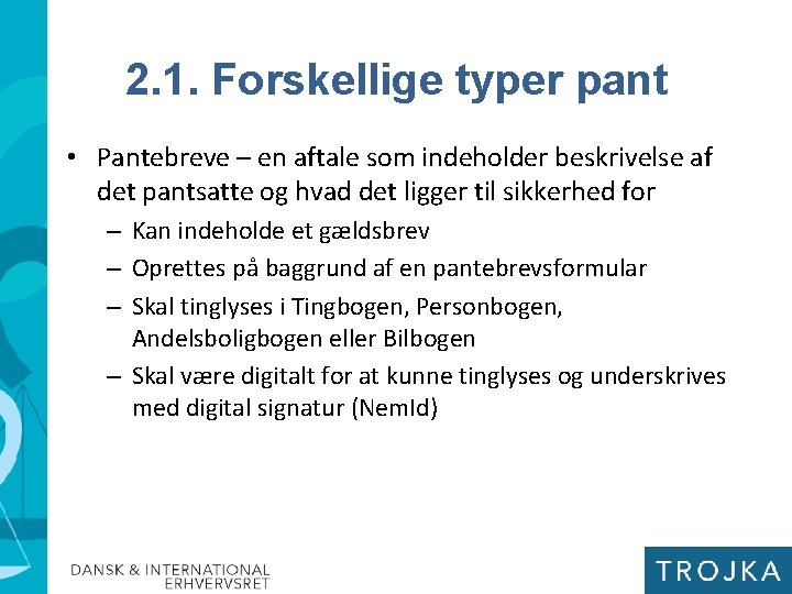 2. 1. Forskellige typer pant • Pantebreve – en aftale som indeholder beskrivelse af