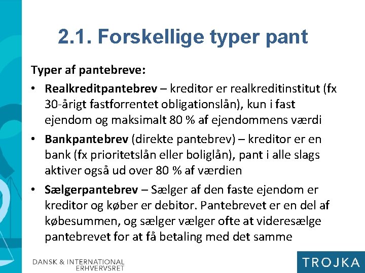 2. 1. Forskellige typer pant Typer af pantebreve: • Realkreditpantebrev – kreditor er realkreditinstitut