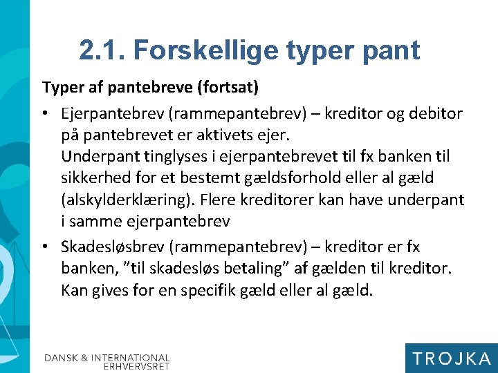 2. 1. Forskellige typer pant Typer af pantebreve (fortsat) • Ejerpantebrev (rammepantebrev) – kreditor