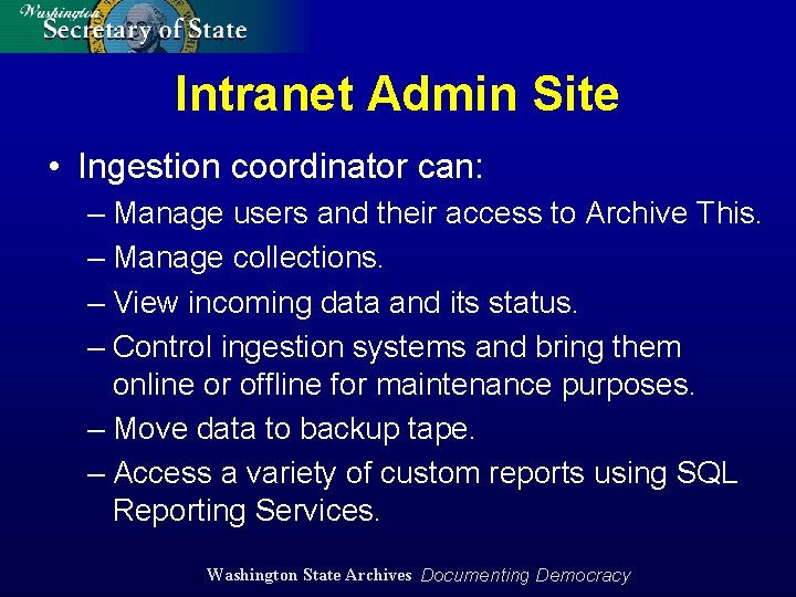 Intranet Admin Site • Ingestion coordinator can: – Manage users and their access to