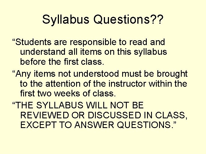 Syllabus Questions? ? “Students are responsible to read and understand all items on this