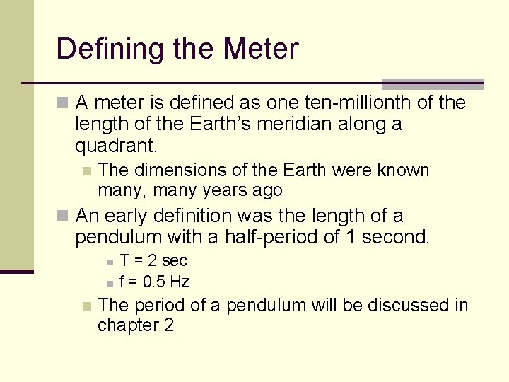 Defining the Meter n A meter is defined as one ten-millionth of the length