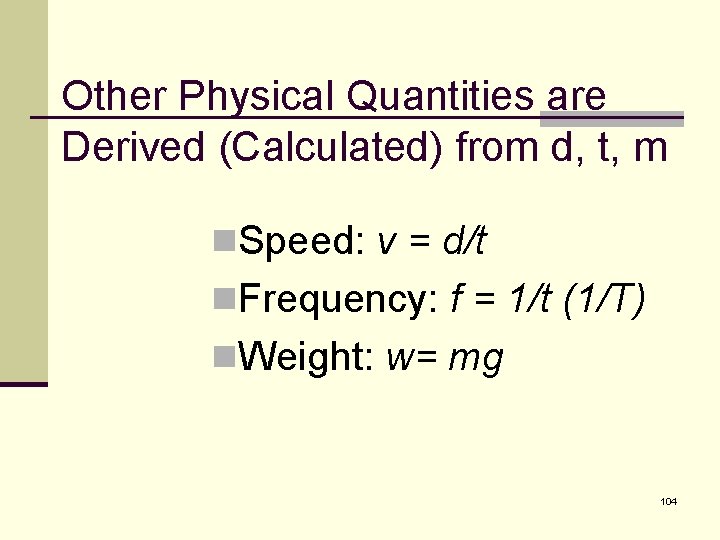 Other Physical Quantities are Derived (Calculated) from d, t, m n. Speed: v =