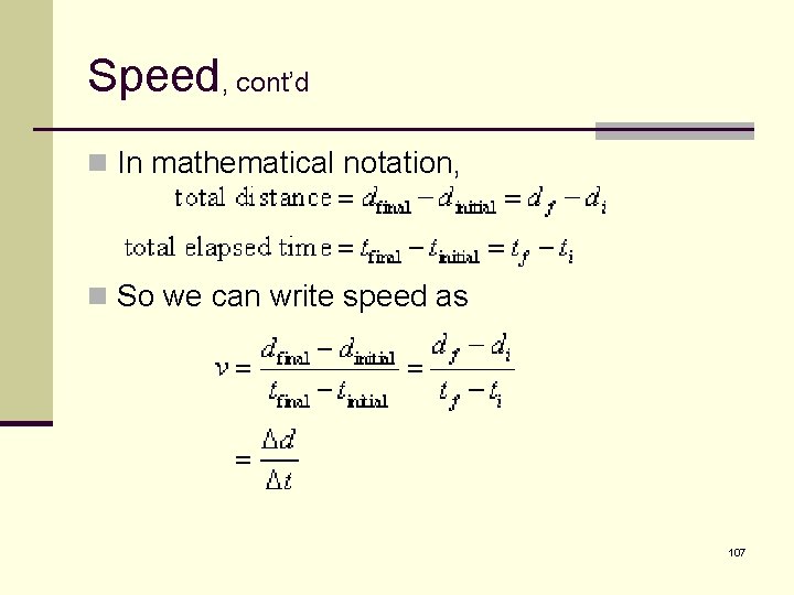 Speed, cont’d n In mathematical notation, n So we can write speed as 107