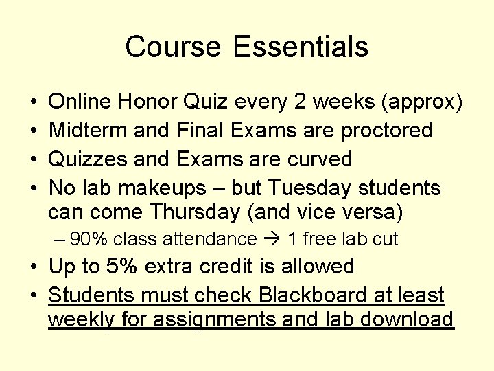 Course Essentials • • Online Honor Quiz every 2 weeks (approx) Midterm and Final