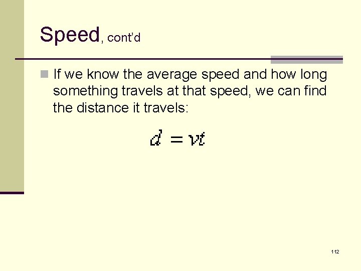 Speed, cont’d n If we know the average speed and how long something travels