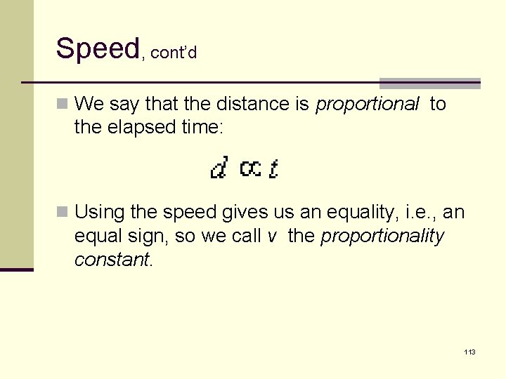 Speed, cont’d n We say that the distance is proportional to the elapsed time: