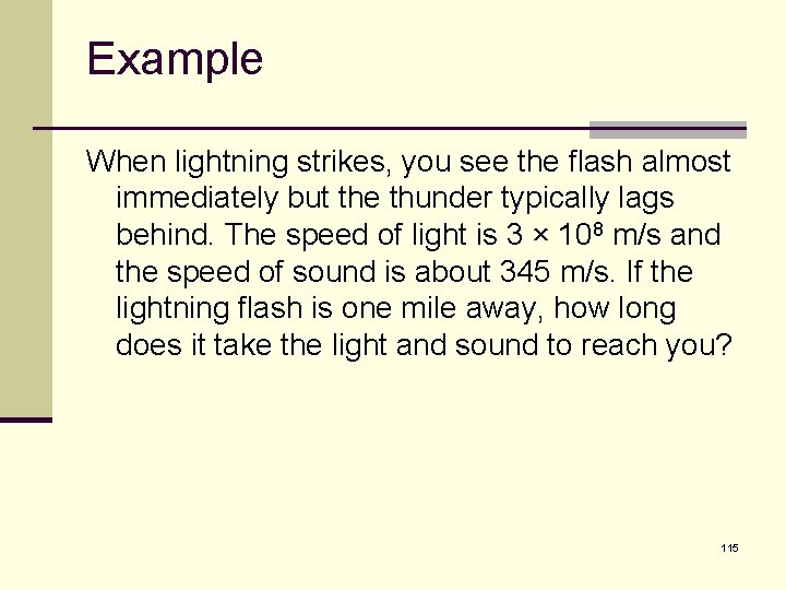 Example When lightning strikes, you see the flash almost immediately but the thunder typically