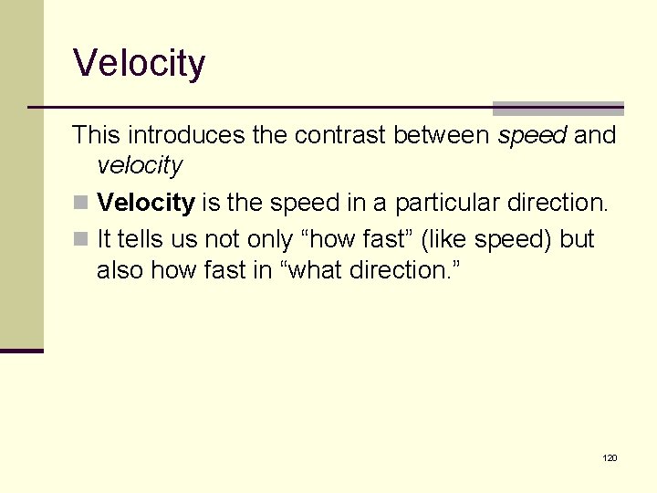 Velocity This introduces the contrast between speed and velocity n Velocity is the speed