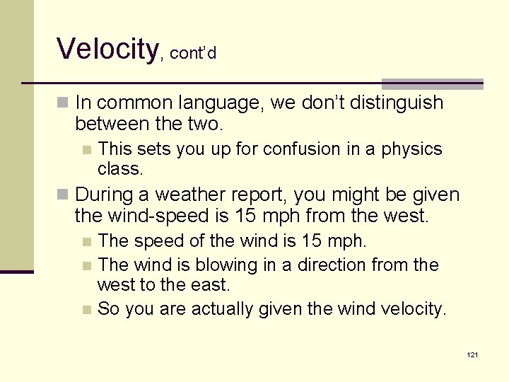 Velocity, cont’d n In common language, we don’t distinguish between the two. n This