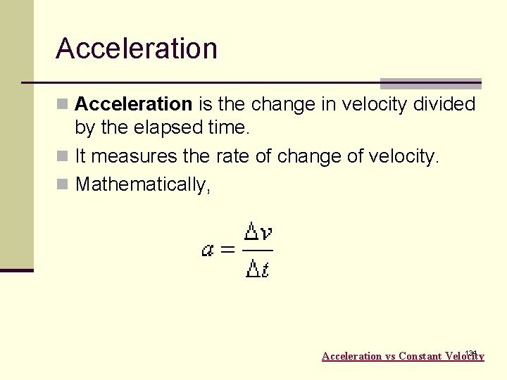 Acceleration n Acceleration is the change in velocity divided by the elapsed time. n
