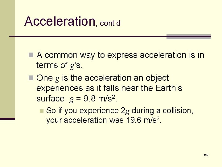 Acceleration, cont’d n A common way to express acceleration is in terms of g’s.