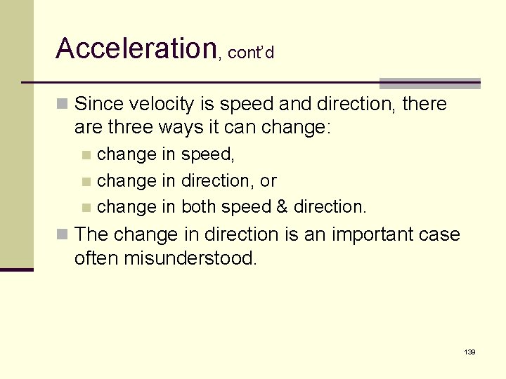 Acceleration, cont’d n Since velocity is speed and direction, there are three ways it