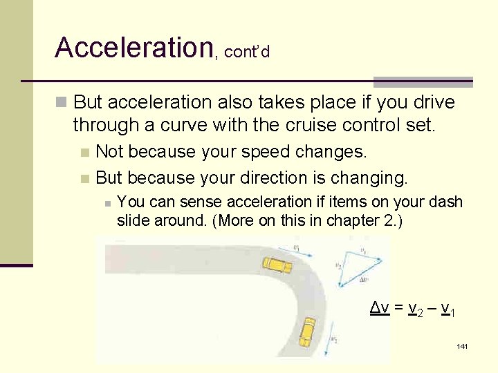 Acceleration, cont’d n But acceleration also takes place if you drive through a curve