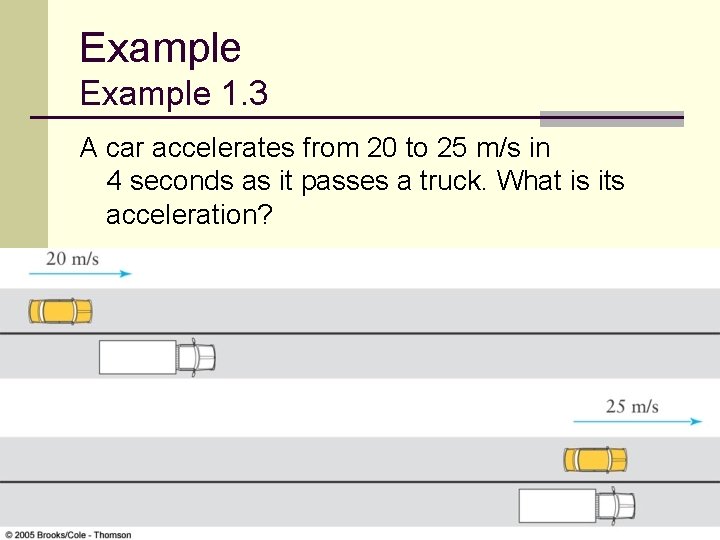 Example 1. 3 A car accelerates from 20 to 25 m/s in 4 seconds