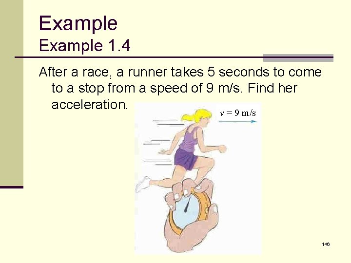 Example 1. 4 After a race, a runner takes 5 seconds to come to