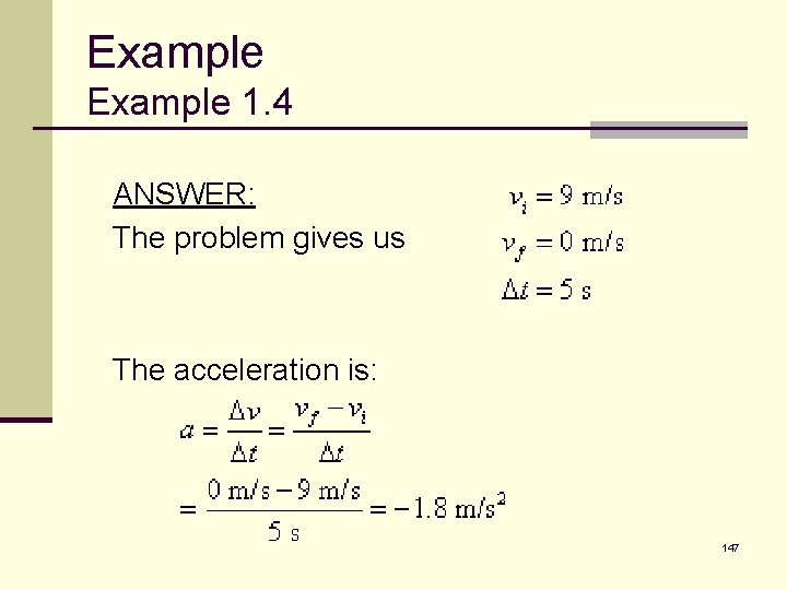 Example 1. 4 ANSWER: The problem gives us The acceleration is: 147 