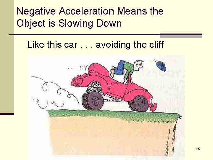 Negative Acceleration Means the Object is Slowing Down Like this car. . . avoiding