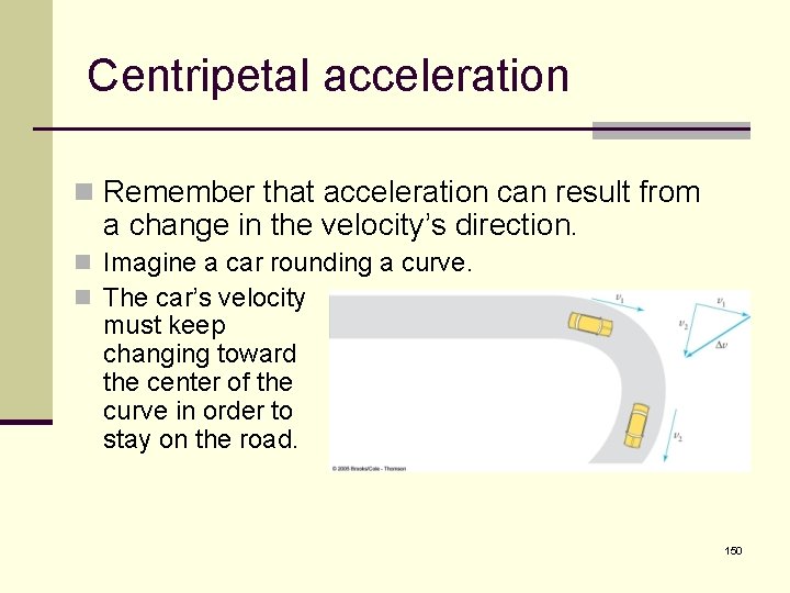 Centripetal acceleration n Remember that acceleration can result from a change in the velocity’s